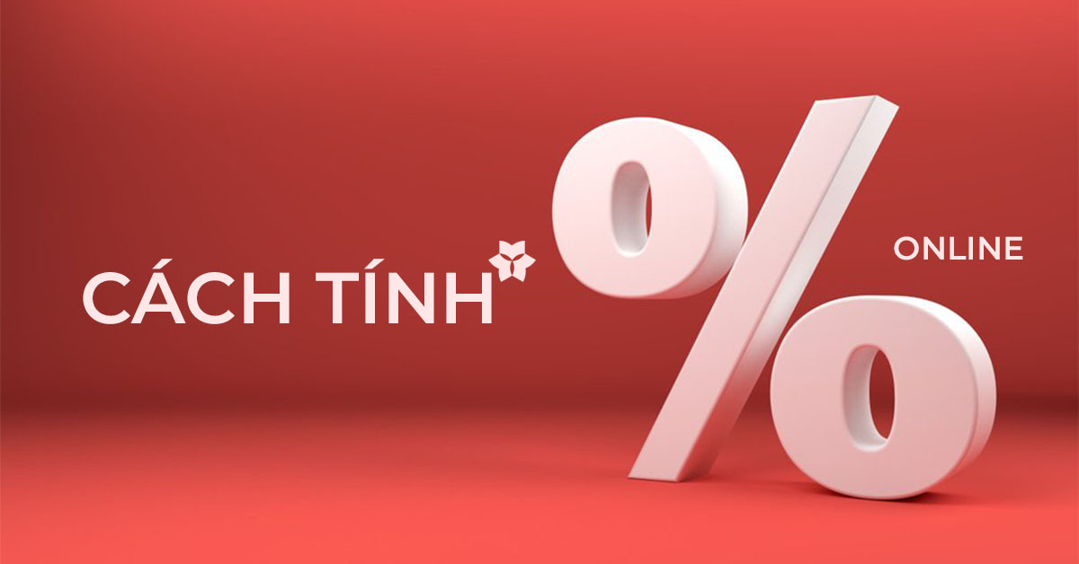 Cách tính phần trăm (%) và công cụ tính phần trăm online 2023
