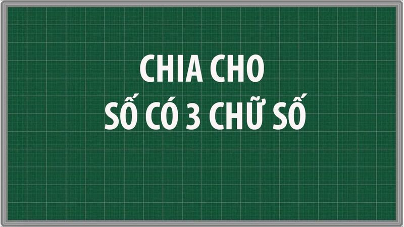 Dạng toán chia cho số có 3 chữ số là phần kiến thức quan trọng lớp 3