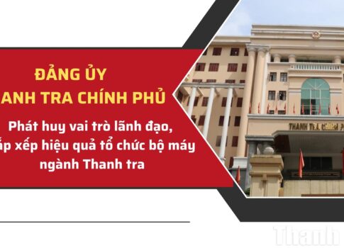 Phát huy vai trò lãnh đạo, sắp xếp hiệu quả tổ chức bộ máy ngành Thanh tra